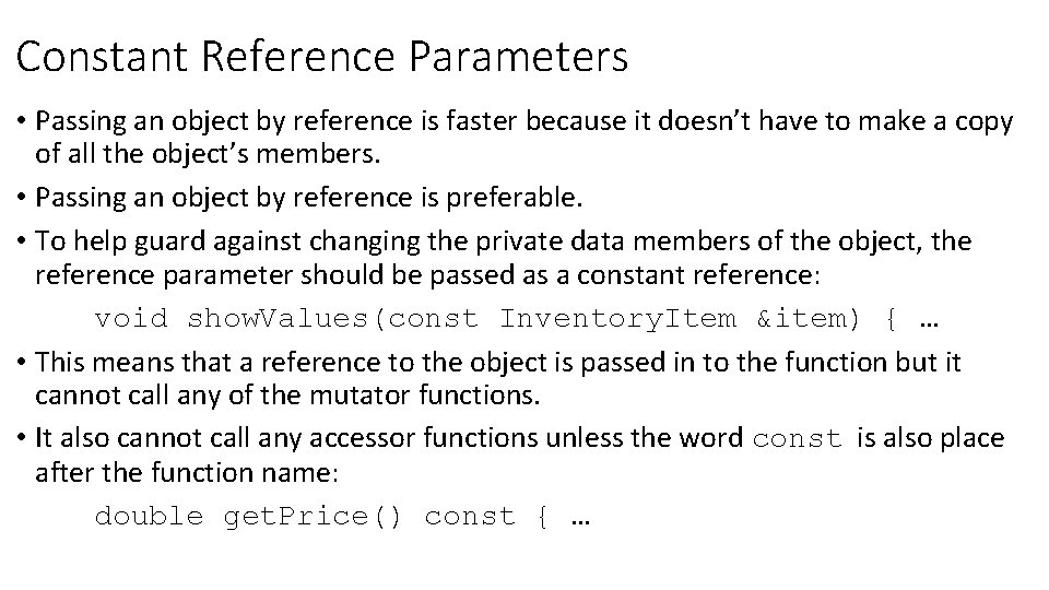 Constant Reference Parameters • Passing an object by reference is faster because it doesn’t