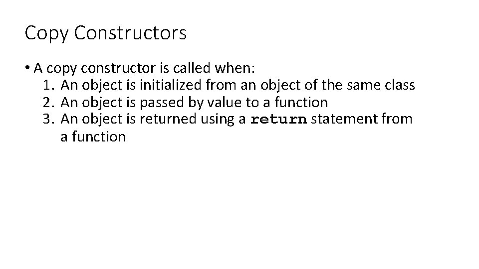 Copy Constructors • A copy constructor is called when: 1. An object is initialized