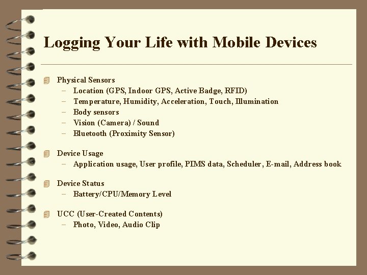 Logging Your Life with Mobile Devices 4 Physical Sensors – – – Location (GPS,