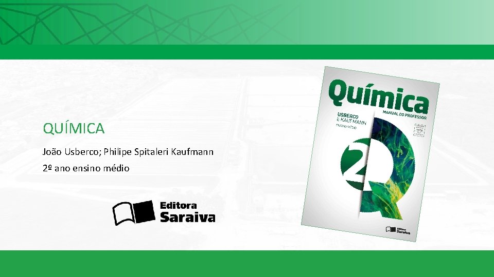 QUÍMICA João Usberco; Philipe Spitaleri Kaufmann 2º ano ensino médio 