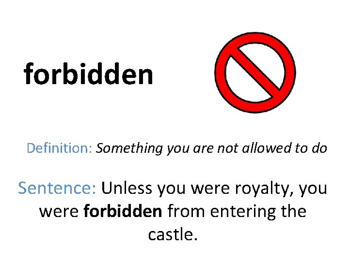 forbidden Definition: Something you are not allowed to do Sentence: Unless you were royalty,