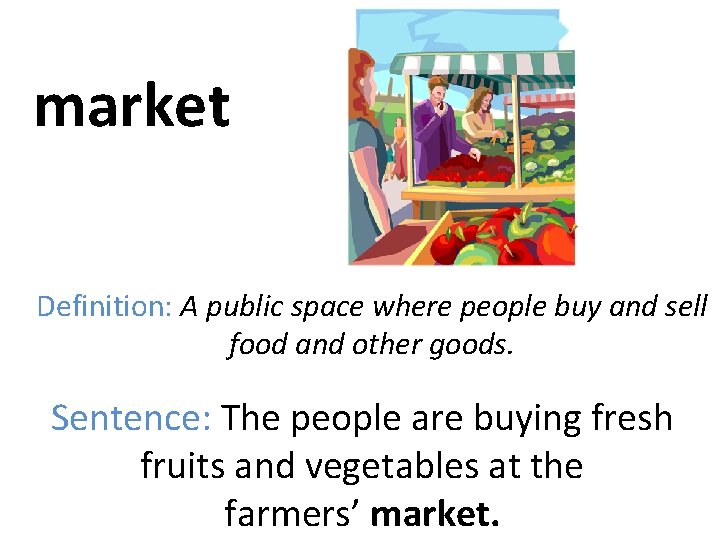 market Definition: A public space where people buy and sell food and other goods.