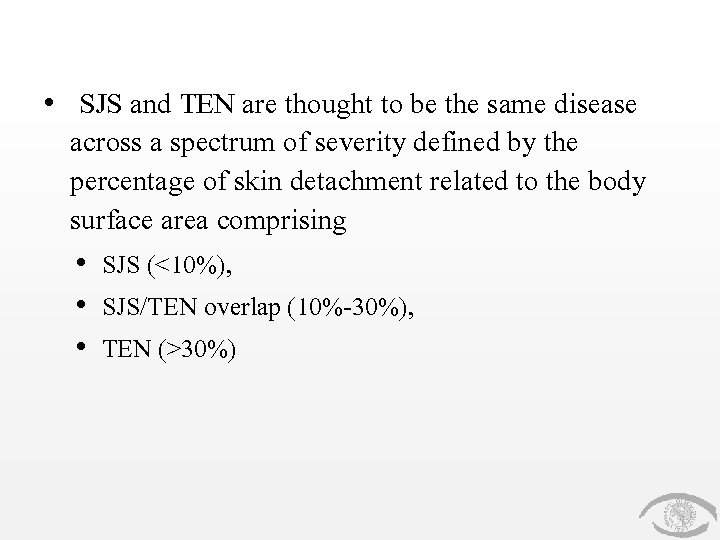  • SJS and TEN are thought to be the same disease across a