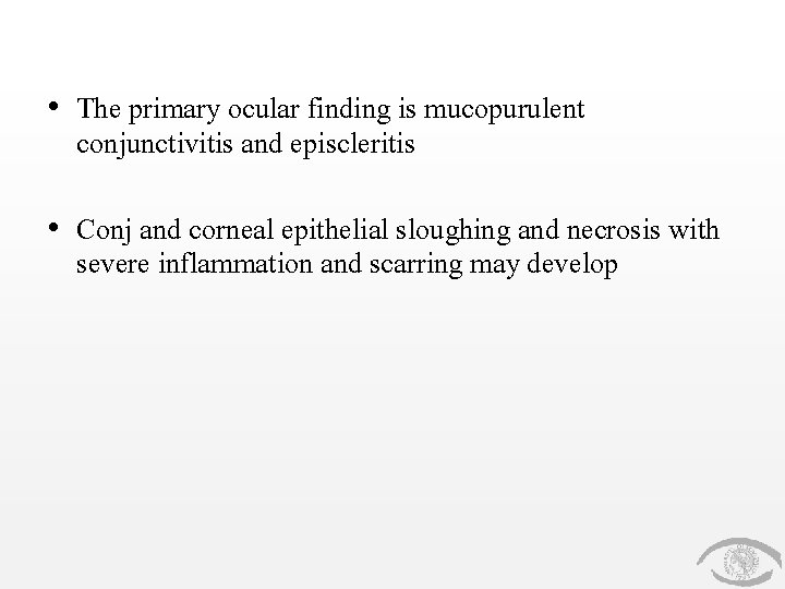  • The primary ocular finding is mucopurulent conjunctivitis and episcleritis • Conj and