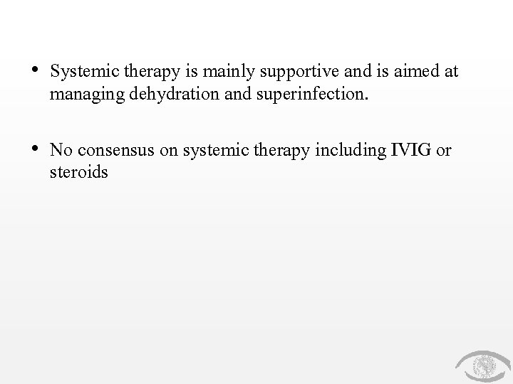  • Systemic therapy is mainly supportive and is aimed at managing dehydration and