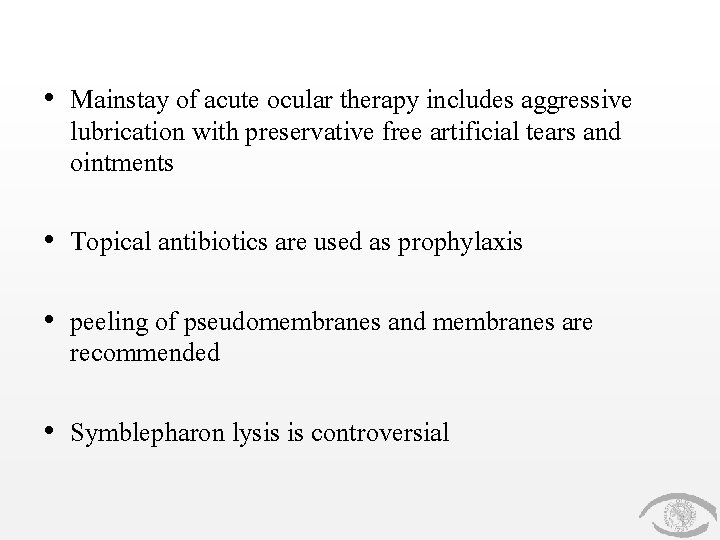  • Mainstay of acute ocular therapy includes aggressive lubrication with preservative free artificial