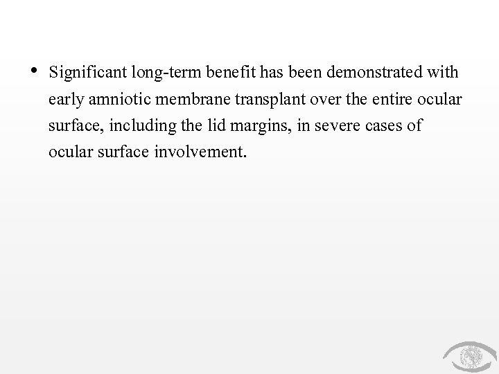  • Significant long-term benefit has been demonstrated with early amniotic membrane transplant over