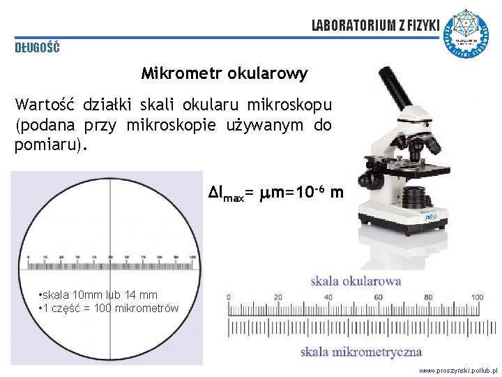 LABORATORIUM Z FIZYKI DŁUGOŚĆ Mikrometr okularowy Wartość działki skali okularu mikroskopu (podana przy mikroskopie