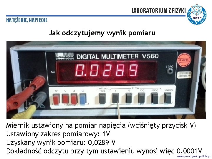 LABORATORIUM Z FIZYKI NATĘŻENIE, NAPIĘCIE Jak odczytujemy wynik pomiaru Miernik ustawiony na pomiar napięcia