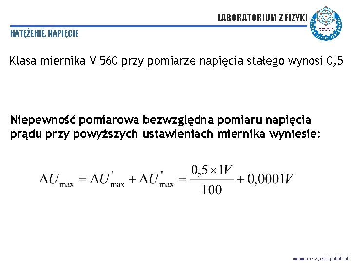 LABORATORIUM Z FIZYKI NATĘŻENIE, NAPIĘCIE Klasa miernika V 560 przy pomiarze napięcia stałego wynosi