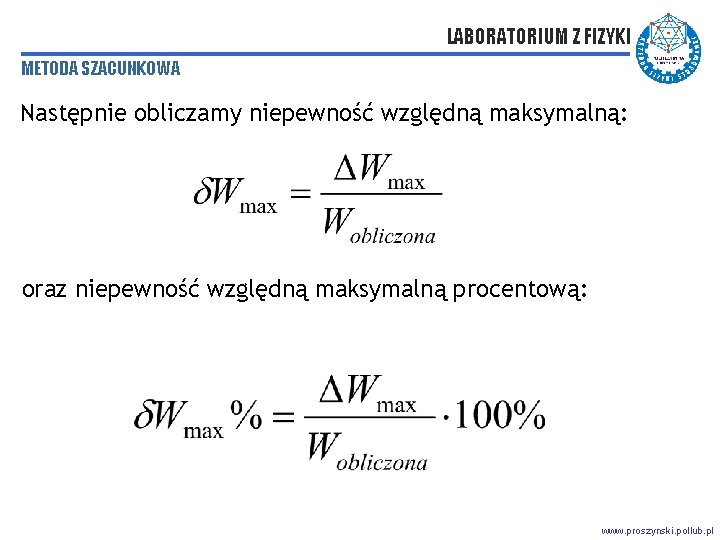 LABORATORIUM Z FIZYKI METODA SZACUNKOWA Następnie obliczamy niepewność względną maksymalną: oraz niepewność względną maksymalną