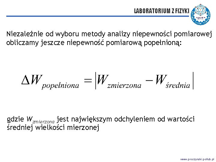 LABORATORIUM Z FIZYKI Niezależnie od wyboru metody analizy niepewności pomiarowej obliczamy jeszcze niepewność pomiarową