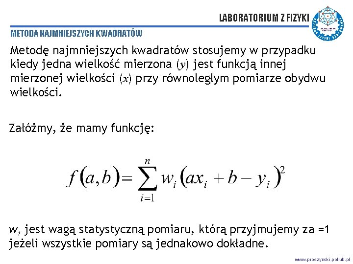 LABORATORIUM Z FIZYKI METODA NAJMNIEJSZYCH KWADRATÓW Metodę najmniejszych kwadratów stosujemy w przypadku kiedy jedna