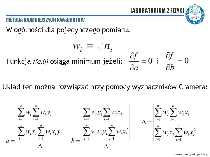 LABORATORIUM Z FIZYKI METODA NAJMNIEJSZYCH KWADRATÓW W ogólności dla pojedynczego pomiaru: Funkcja f(a, b)