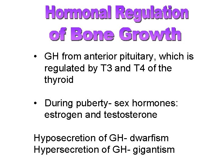  • GH from anterior pituitary, which is regulated by T 3 and T