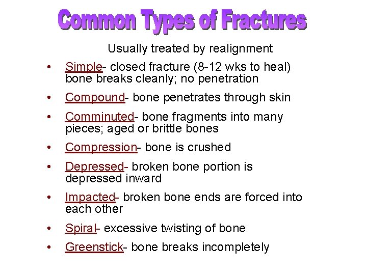  • Usually treated by realignment Simple- closed fracture (8 -12 wks to heal)