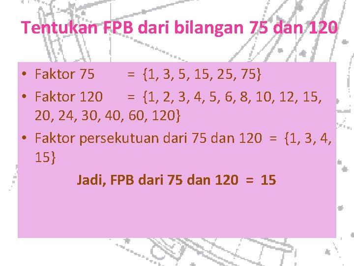 Tentukan FPB dari bilangan 75 dan 120 • Faktor 75 = {1, 3, 5,