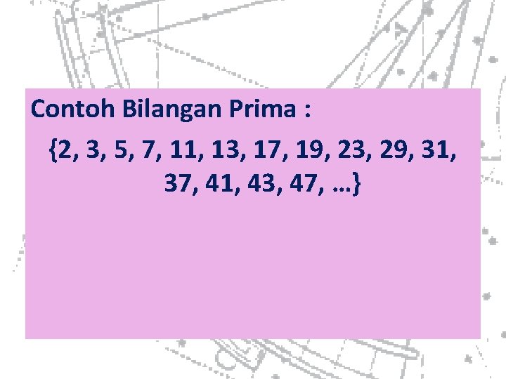 Contoh Bilangan Prima : {2, 3, 5, 7, 11, 13, 17, 19, 23, 29,