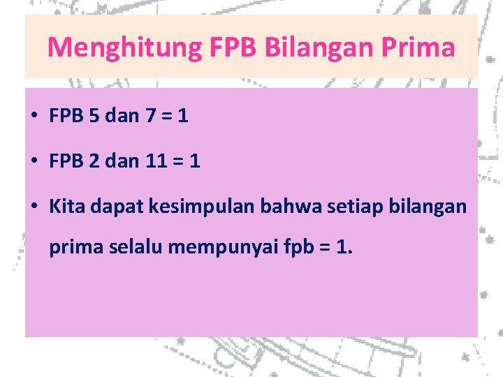 Menghitung FPB Bilangan Prima • FPB 5 dan 7 = 1 • FPB 2