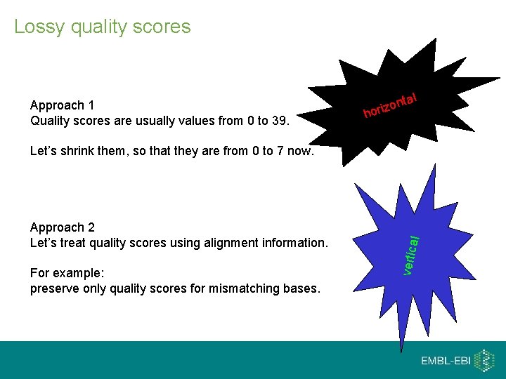 Lossy quality scores Approach 1 Quality scores are usually values from 0 to 39.