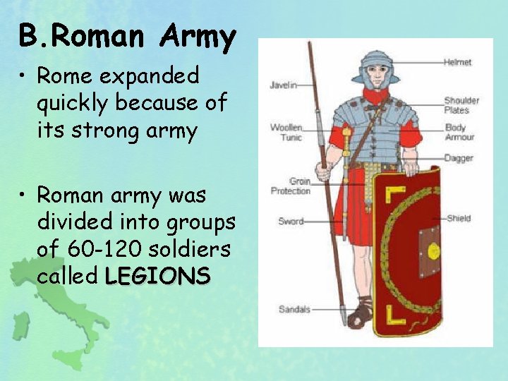 B. Roman Army • Rome expanded quickly because of its strong army • Roman