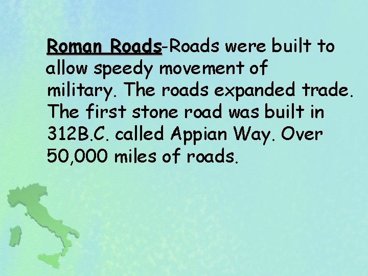Roman Roads-Roads were built to Roads allow speedy movement of military. The roads expanded