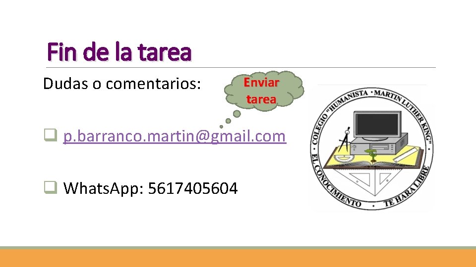 Fin de la tarea Dudas o comentarios: Enviar tarea q p. barranco. martin@gmail. com