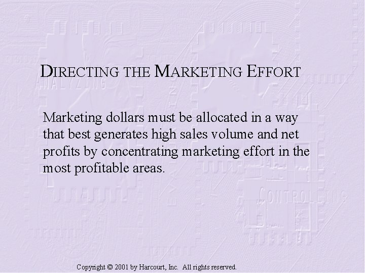 DIRECTING THE MARKETING EFFORT Marketing dollars must be allocated in a way that best