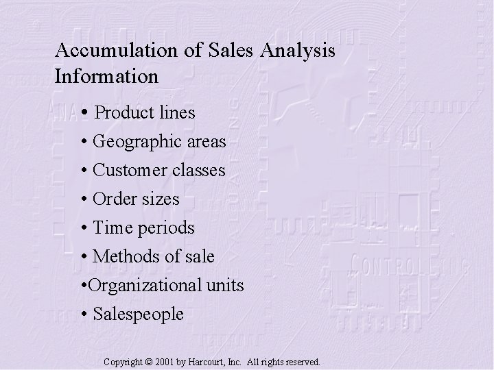 Accumulation of Sales Analysis Information • Product lines • Geographic areas • Customer classes