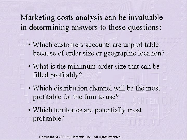 Marketing costs analysis can be invaluable in determining answers to these questions: • Which