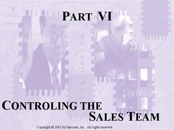 PART VI CONTROLING THE SALES TEAM Copyright © 2001 by Harcourt, Inc. All rights
