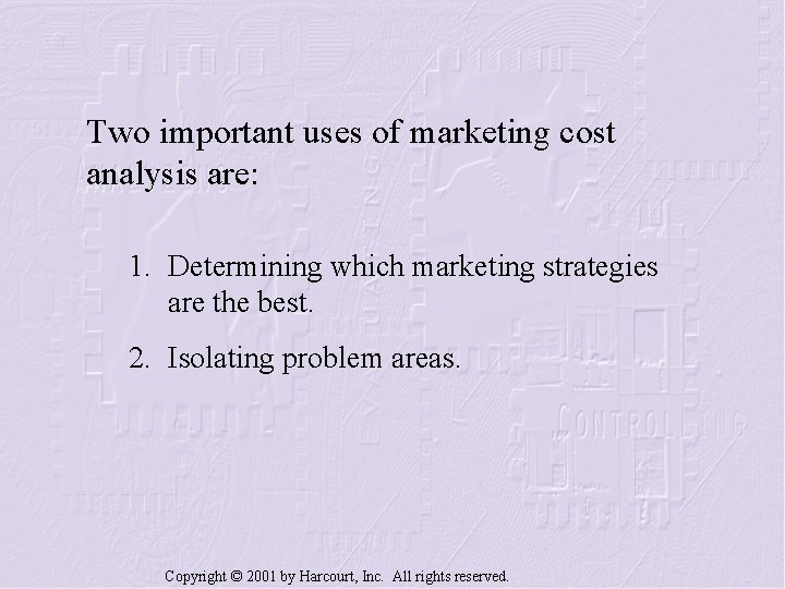 Two important uses of marketing cost analysis are: 1. Determining which marketing strategies are
