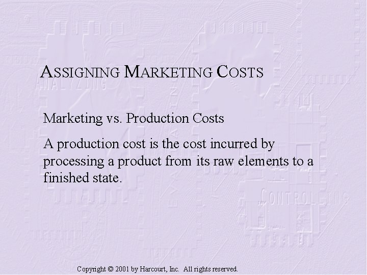 ASSIGNING MARKETING COSTS Marketing vs. Production Costs A production cost is the cost incurred