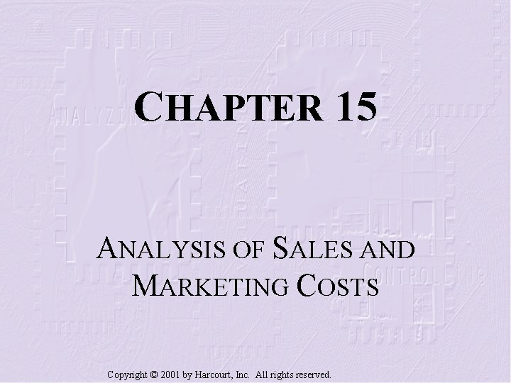 CHAPTER 15 ANALYSIS OF SALES AND MARKETING COSTS Copyright © 2001 by Harcourt, Inc.