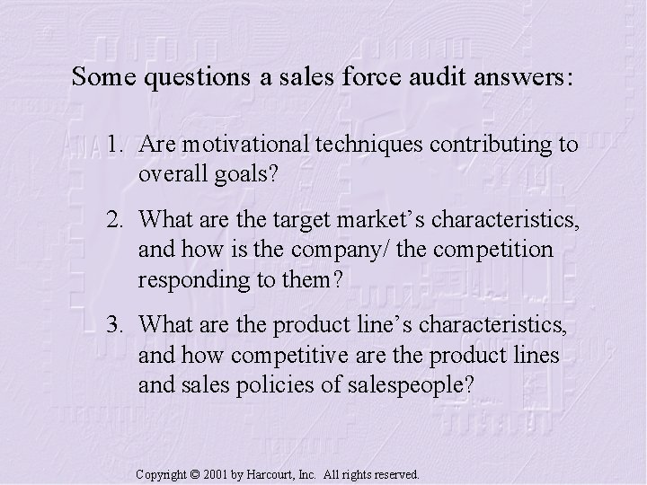 Some questions a sales force audit answers: 1. Are motivational techniques contributing to overall
