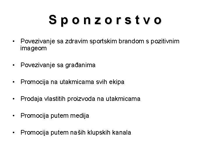 Sponzorstvo • Povezivanje sa zdravim sportskim brandom s pozitivnim imageom • Povezivanje sa građanima