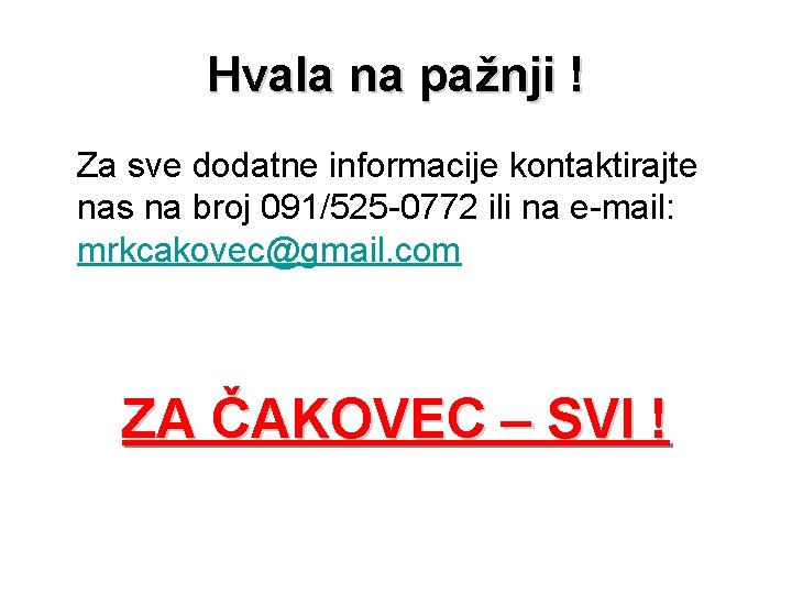 Hvala na pažnji ! Za sve dodatne informacije kontaktirajte nas na broj 091/525 -0772