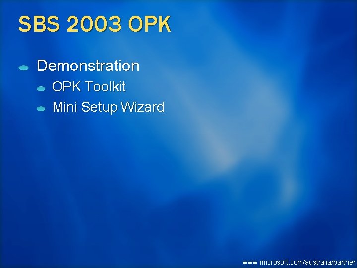 SBS 2003 OPK Demonstration OPK Toolkit Mini Setup Wizard www. microsoft. com/australia/partner 