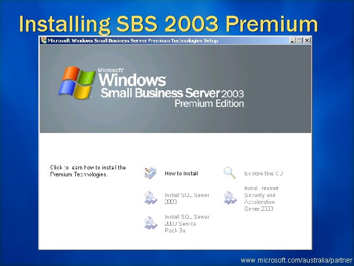 Installing SBS 2003 Premium www. microsoft. com/australia/partner 