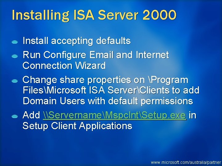 Installing ISA Server 2000 Install accepting defaults Run Configure Email and Internet Connection Wizard
