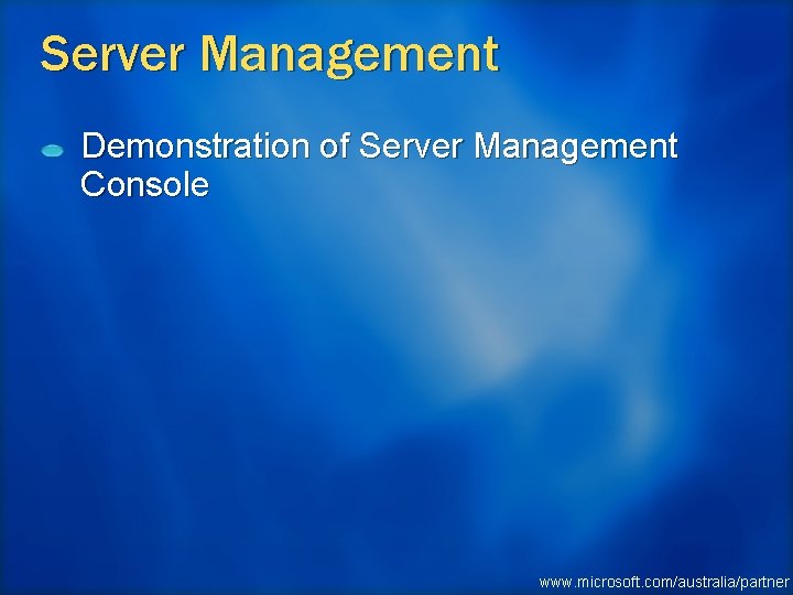 Server Management Demonstration of Server Management Console www. microsoft. com/australia/partner 