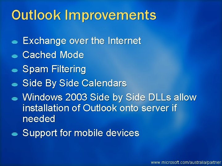 Outlook Improvements Exchange over the Internet Cached Mode Spam Filtering Side By Side Calendars