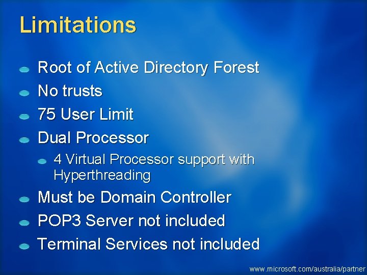 Limitations Root of Active Directory Forest No trusts 75 User Limit Dual Processor 4