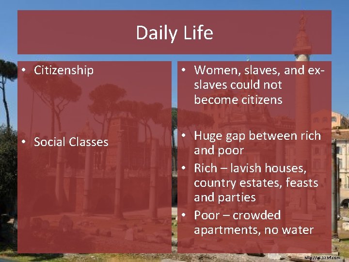 Daily Life • Citizenship • Women, slaves, and exslaves could not become citizens •