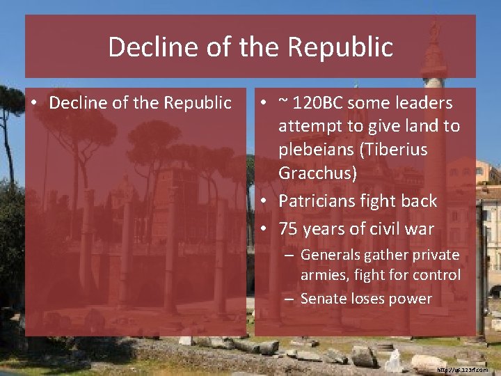 Decline of the Republic • Decline of the Republic • ~ 120 BC some