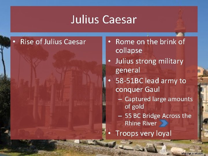 Julius Caesar • Rise of Julius Caesar • Rome on the brink of collapse