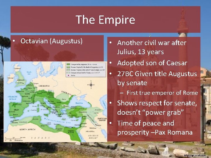 The Empire • Octavian (Augustus) • Another civil war after Julius, 13 years •