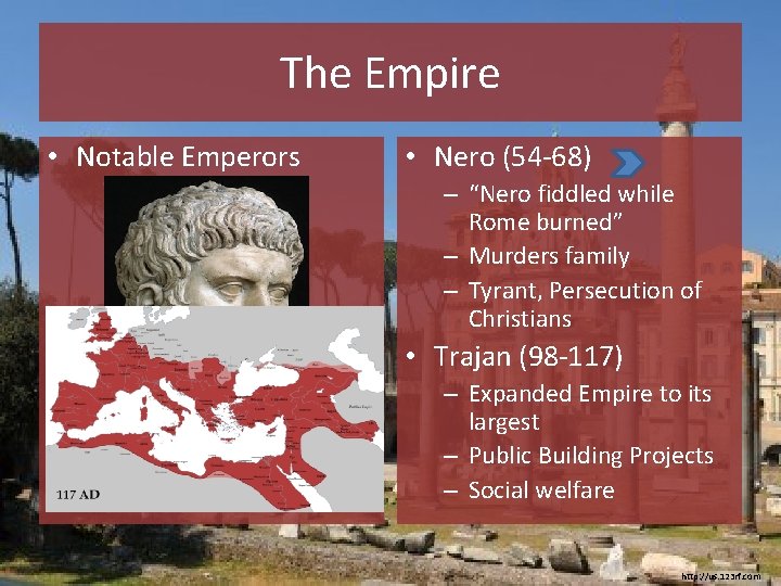 The Empire • Notable Emperors • Nero (54 -68) – “Nero fiddled while Rome