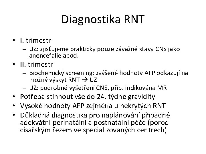 Diagnostika RNT • I. trimestr – UZ: zjišťujeme prakticky pouze závažné stavy CNS jako
