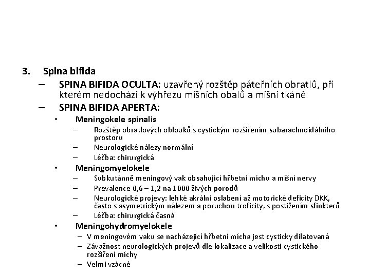 3. Spina bifida – SPINA BIFIDA OCULTA: uzavřený rozštěp páteřních obratlů, při kterém nedochází